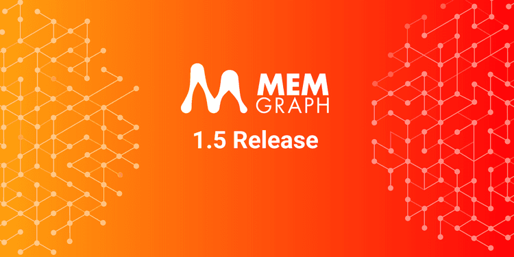 Announcing the Memgraph 1.5 Release