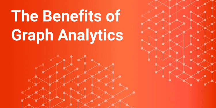 The Benefits of Graph Analytics - How Various Industries Can Utilize Network Analysis